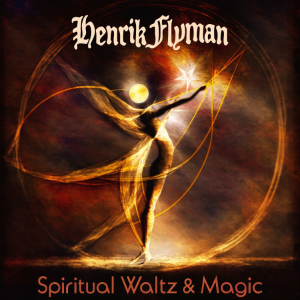 Henrik Flyman - Spiritual Waltz & Magic (March 31, 2023)