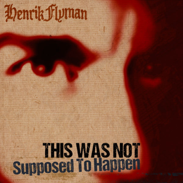 Henrik Flyman - This Was Not Supposed To Happen (February 29, 2024)