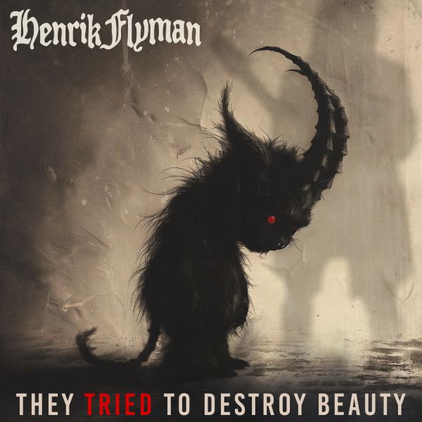 Henrik-Flyman - They Tried To Destroy Beauty - April 3, 2024